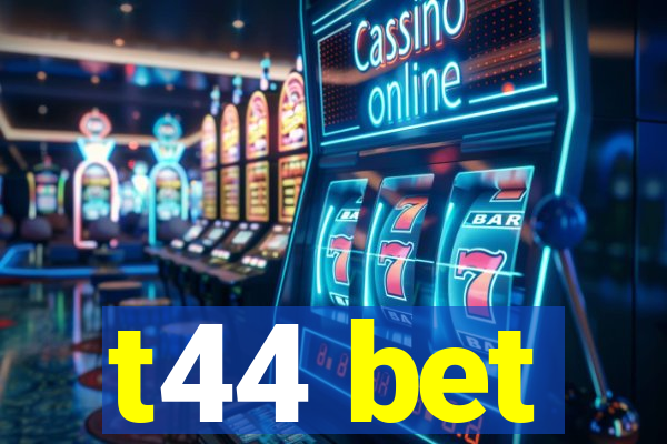 t44 bet